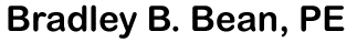 Bradley B. Bean, PE